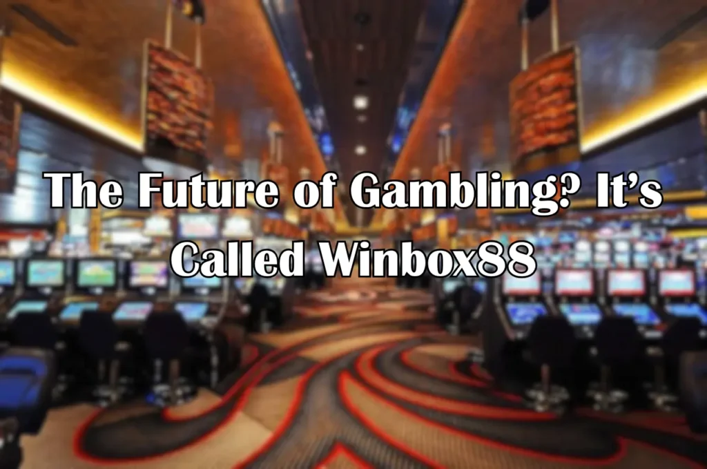 The Future of Gambling It’s Called Winbox88