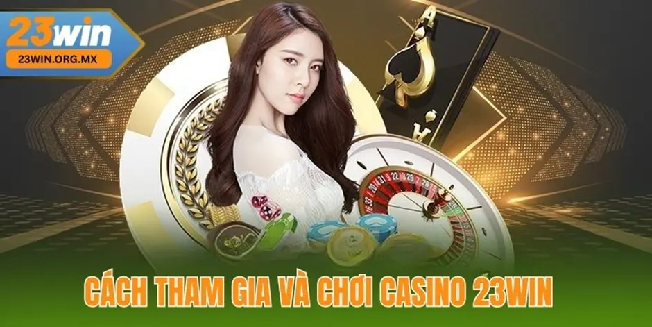 Casino 23WIN – Experience the Ultimate Entertainment with an Attractive Betting System