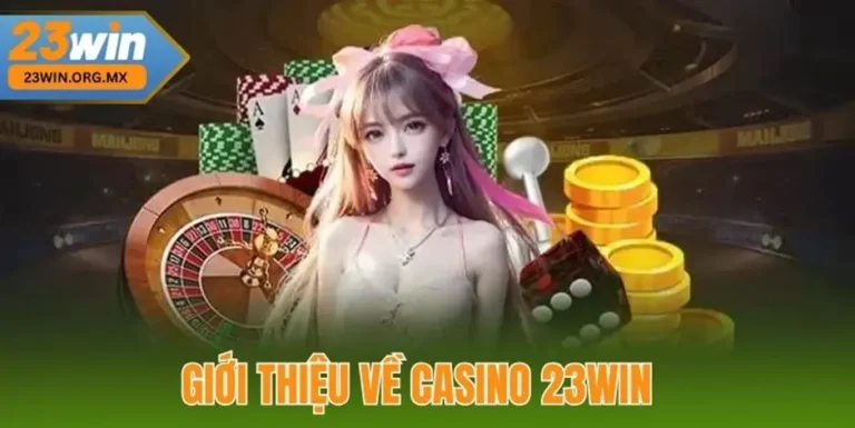 Casino 23WIN – Experience the Ultimate Entertainment with an Attractive Betting System