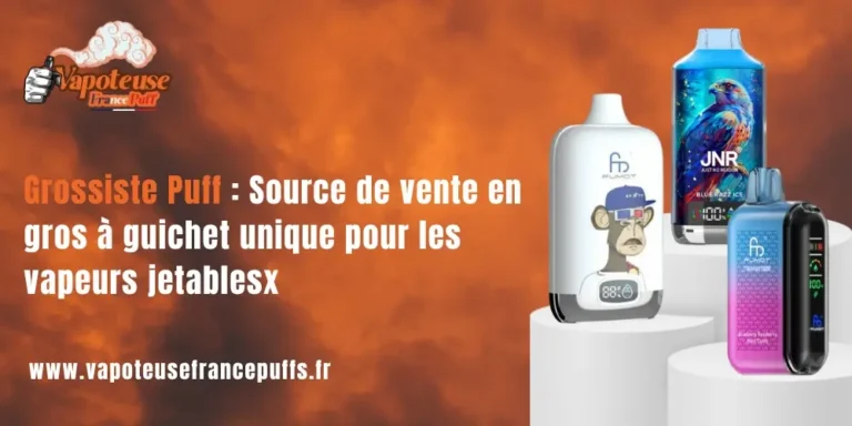 Grossiste Puff Source de vente en gros à guichet unique pour les vapeurs jetables
