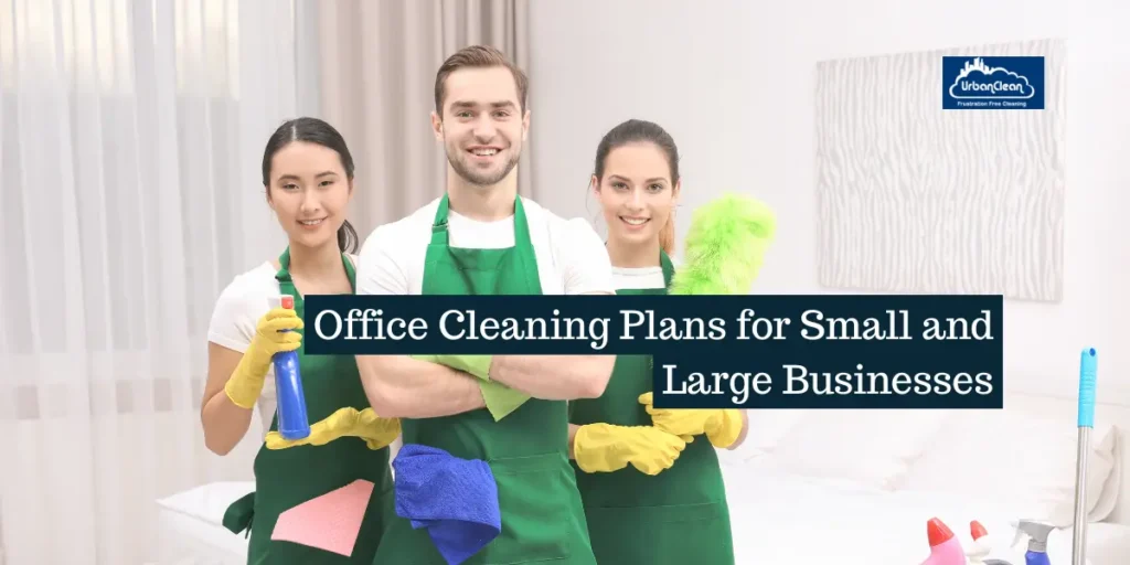 Office Cleaning Plans for Small and Large Businesses