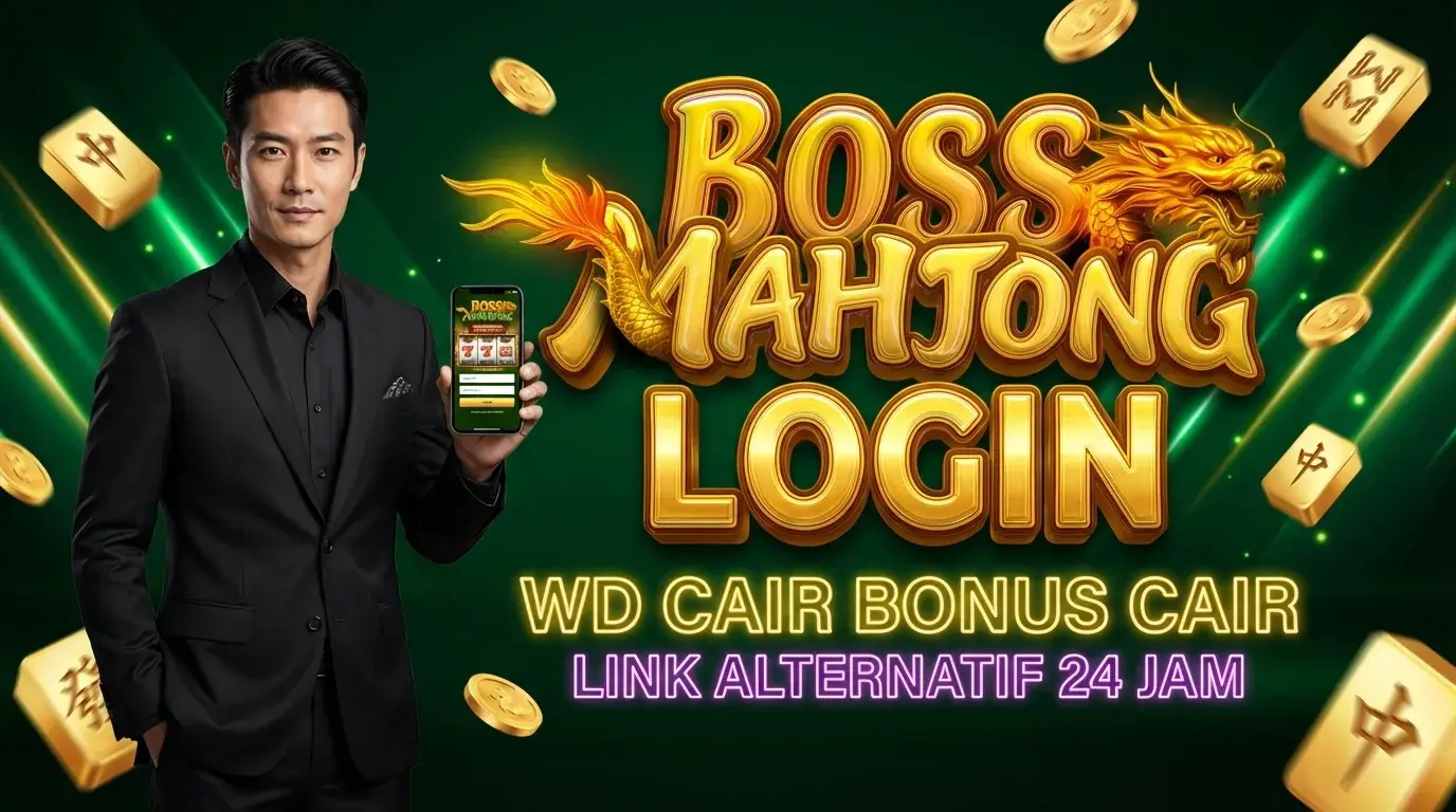 BOSMAHJONG LOGIN Akses Mudah dengan bosmahjong login dan Link Alternatif serta Promo WD Cair Bonus Cair
